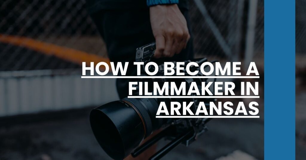 How to BHow to Become a Filmmaker in Arkansas Feature Imageecome a Filmmaker in Arkansas Feature Image