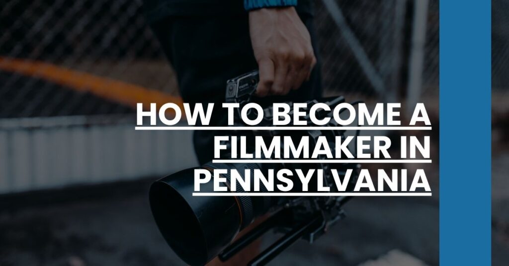 How to Become a Filmmaker in Pennsylvania Feature Image